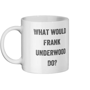 What Would Frank Underwood Do Mug Left-side